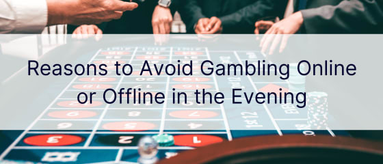 저녁에 온라인 또는 오프라인 도박을 피해야 하는 이유